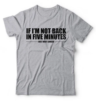 Hvis jeg Ikke er Tilbage om Fem Minutter Bare at Vente Længere på Mode Unisex T-shirt Sjovt citat Unisex t-shirt tilbage hvid grå tumblr - K088